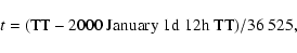 \begin{displaymath}%
t={\rm (TT-2000\;January\;1d\;12h\;TT)}/36~525,
\end{displaymath}