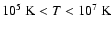 $10^5 ~{\rm K} < {T} < 10^7 ~{\rm K}$
