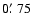 $0\hbox{$.\mkern-4mu^\prime$ }75$