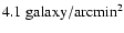 $ 4.1 \rm {\; galaxy/arcmin^2}$
