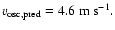 $v_{\rm osc,pred} =
4.6 ~{\rm m}~{\rm s}^{-1}.$