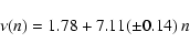 \begin{displaymath}\nu(n) = 1.78 + 7.11 (\pm 0.14) ~n
\end{displaymath}