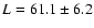 $L = 61.1\pm6.2$