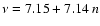 $\nu = 7.15 + 7.14~n$