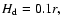 $H_{\rm d} = 0.1 r,$