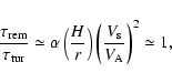 \begin{displaymath}\frac{\tau_{\rm rem}}{\tau_{\rm tur}} \simeq \alpha \left(\fr...
...{r}\right)\left(\frac{V_{\rm s}}{V_{\rm A}}\right)^2 \simeq 1,
\end{displaymath}