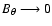 ${B}_\theta \longrightarrow0$