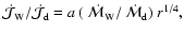 $\dot{\cal J}_{\rm W}/\dot{\cal J}_{\rm d} = {a}~
({{~\dot{\cal M}}}_{\rm W}/{{~\dot{\cal M}}}_{\rm d})~r^{1/4},$