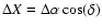 $\Delta X = \Delta \alpha \cos(\delta)$