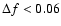 $\Delta f<0.06$