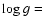 ${\rm log}~g=$