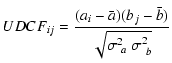 $\displaystyle UDCF_{ij}=\frac{(a_i-\bar{a})(b_j-\bar{b})}{\sqrt{\sigma_{~ a}^{2}~\sigma_{~ b}^2}}$