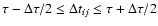 ${\tau -\Delta\tau /2}\leq \Delta t_{ij} \leq {\tau +\Delta\tau /2}$