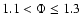 $1.1 <\Phi \le 1.3$