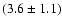 $(3.6 \pm 1.1)$