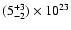 $(5^{+3}_{-2}) \times 10^{23}$