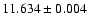 $11.634 \pm 0.004$