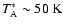 $T_{\rm A}^*\sim 50~\rm K$