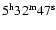 $\rm 5^h 32^m 47^s$