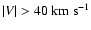 $\vert V\vert>40~\rm km~ s^{-1}$