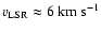 $v_{\rm LSR}\approx 6~\rm km~s^{-1}$