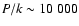 $P/k\sim 10~000$