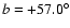 $b = +57.0^{\circ }$