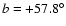 $b = +57.8^{\circ }$
