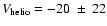 $V_{\rm helio} = -20~ \pm~22$