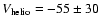 $V_{\rm helio} = -55 \pm30$