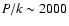 $P/k\sim 2000$