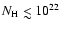 $N_{\rm H}~\rlap{$<$ }{\lower 1.0ex\hbox{$\sim$ }}10^{22}$