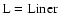 $\rm L=Liner$