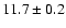 $11.7\pm0.2$