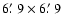 $6\hbox{$.\mkern-4mu^\prime$ }9\times 6\hbox{$.\mkern-4mu^\prime$ }9$