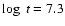 $\log~t = 7.3$