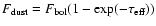 $F_{\rm dust} = F_{\rm bol}(1-\exp(-\tau_{\rm
eff}))$