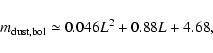 \begin{displaymath}%
m_{\rm dust, bol} \simeq 0.046 L^2 + 0.88 L +4.68,
\end{displaymath}