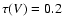 $\tau(V)=0.2$