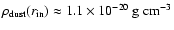 $\rho_{\rm
dust}(r_{\rm in}) \approx 1.1\times 10^{-20}~{\rm g~cm^{-3}}$