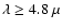$\lambda \geq 4.8~\mu$
