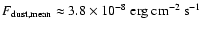 $F_{\rm dust, mean} \approx 3.8 \times 10^{-8}~{\rm erg~cm^{-2}~s^{-1}}$
