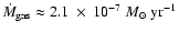 $\dot{M}_{\rm gas} \approx 2.1~ \times~ 10^{-7}~M_{\odot}~{\rm yr^{-1}}$