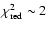 $\chi^{2}_{\rm
red}\sim 2$