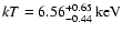 $ kT =
6.56^{+0.65}_{-0.44}~\rm keV$