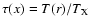 $\tau(x)= T(r)/T_{\rm
X}$