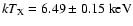 $kT_{\rm X} = 6.49\pm0.15~\rm keV$