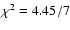 $\chi^2 = 4.45/7$
