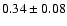 $0.34 \pm 0.08$