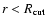 $r < R_{\rm cut}$